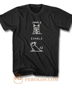 Inhale Exhale French Bulldog T Shirt