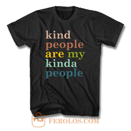 Kind People Are My Kinda People T Shirt
