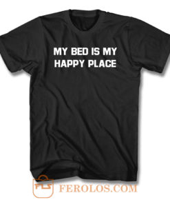 My Bed Is My Happy Place T Shirt
