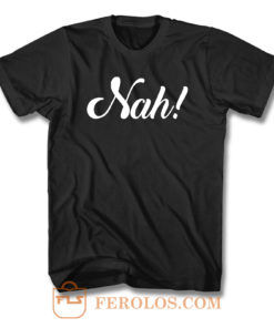 Nah T Shirt