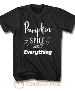 Pumpkin Spice Everything T Shirt
