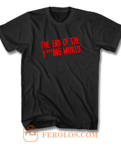 The End of the F ing World T Shirt