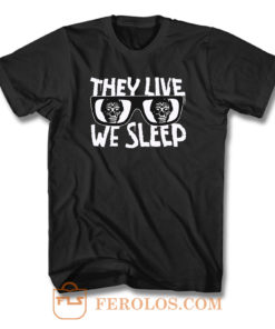 They Live We Sleep Sunglasses T Shirt