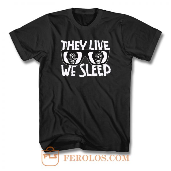They Live We Sleep Sunglasses T Shirt