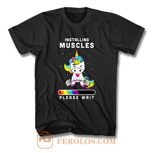 Unicorn Installing Muscles Please Wait T Shirt