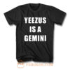 Yeezus Is A Gemini Quote T Shirt