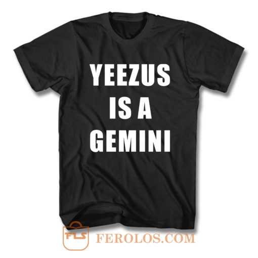 Yeezus Is A Gemini Quote T Shirt