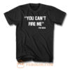 You Cant Fire Me The Boss T Shirt