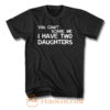 You Cant Scare Me I Have Two Daughters T Shirt