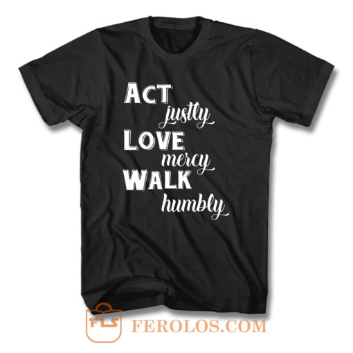 Act Justly Love Mercy Walk Humbly T Shirt