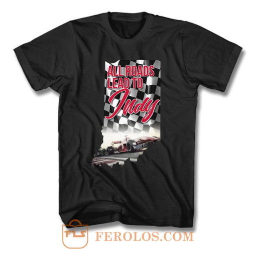 All Roads Lead To Indy T Shirt