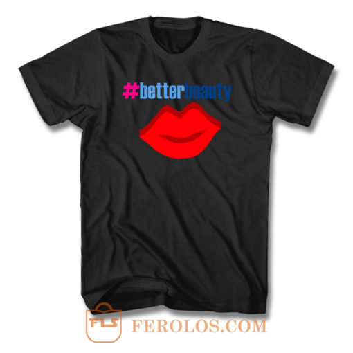 Better Beauty T Shirt