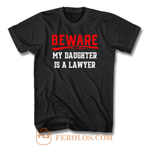 Beware My Daughter Is A Lawyer T Shirt