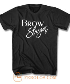Brow Slayer T Shirt