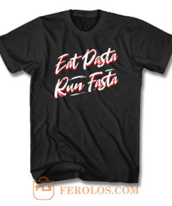 Eat Pasta Run Fasta T Shirt