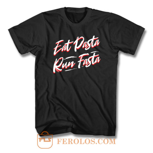 Eat Pasta Run Fasta T Shirt