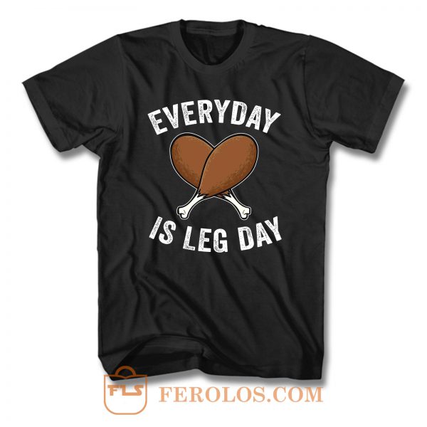 Everyday Is Leg Day T Shirt