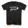 Femme And Fierce T Shirt