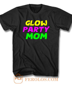 Glow Party Mom Colorfull T Shirt