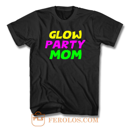 Glow Party Mom Colorfull T Shirt