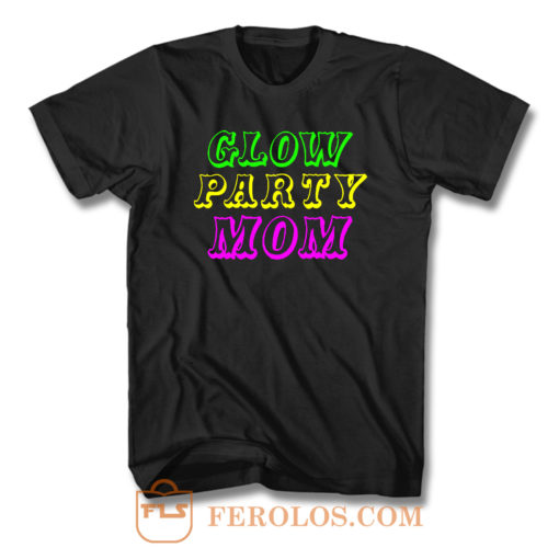 Glow Party Mom T Shirt