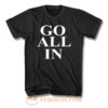 Go All In T Shirt