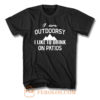 I Am Outdoorsy I Like To Drink On Patios T Shirt