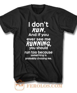 I Dont Run T Shirt