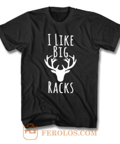 I Like Big Racks T Shirt