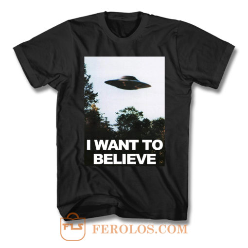 I Want To Believe T Shirt