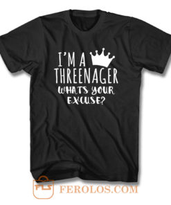 Im A Threenager Whats Your Excuse T Shirt