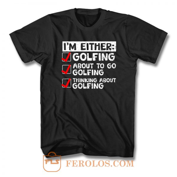 Im Either Golfing T Shirt