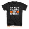 Im Not Yelling Im Spanish T Shirt