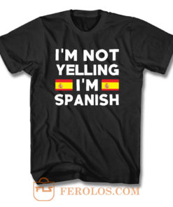 Im Not Yelling Im Spanish T Shirt