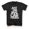 Just One More Car I Promise T Shirt