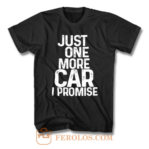 Just One More Car I Promise T Shirt