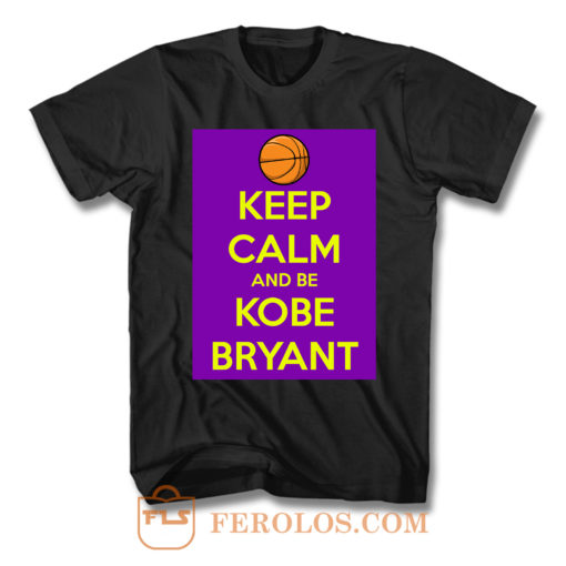 Keep Calm And Be Kobe Bryant T Shirt