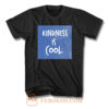 Kindess Is Cool T Shirt