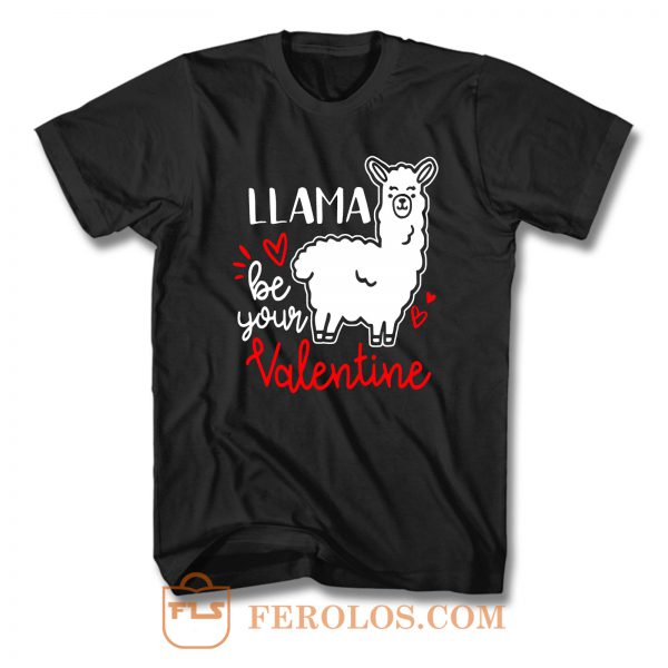 Llama Be Your Valentine T Shirt