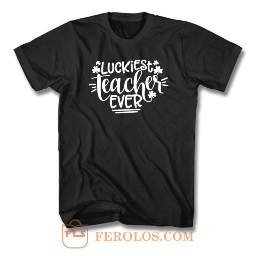 Luckiest Teacher Ever T Shirt