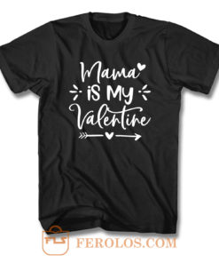 Mama Is My Valentine T Shirt