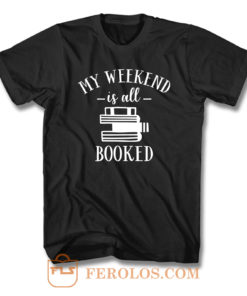 My Weekend Is All Booked T Shirt
