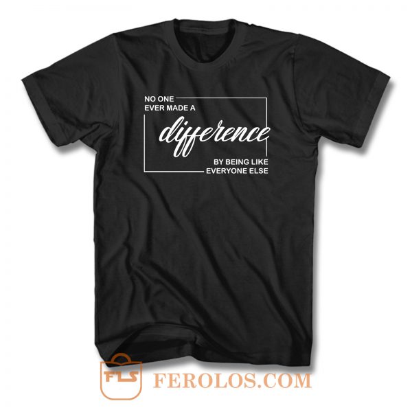 No One Ever Made A Difference T Shirt