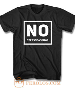 No Stresspassing T Shirt