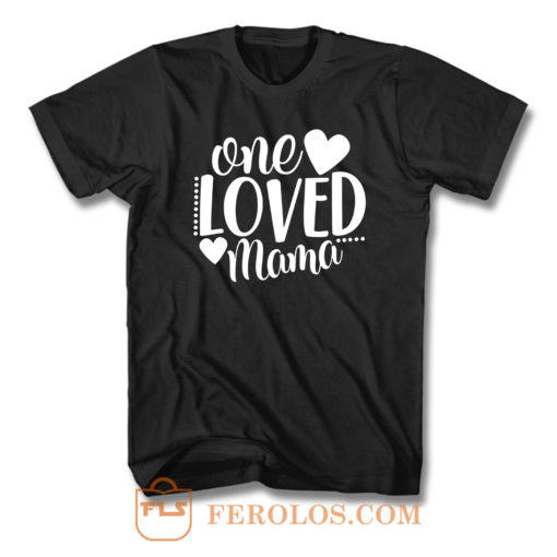 One Loved Mama Text T Shirt