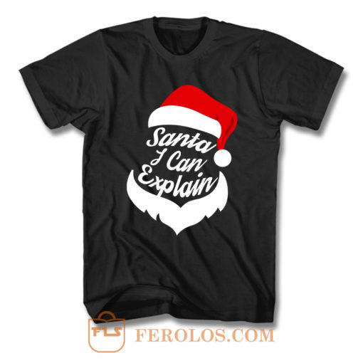 Santa I Can Explain T Shirt