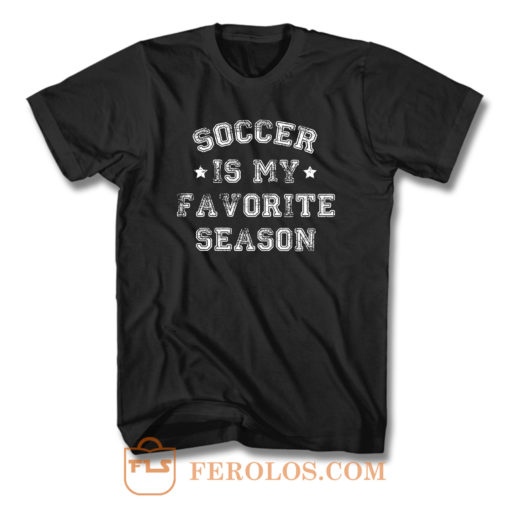 Soccer Is My Favorite Season T Shirt