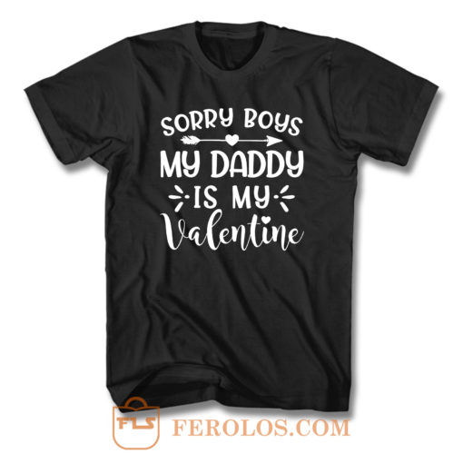 Sorry Boys My Daddy Is My Valentine T Shirt