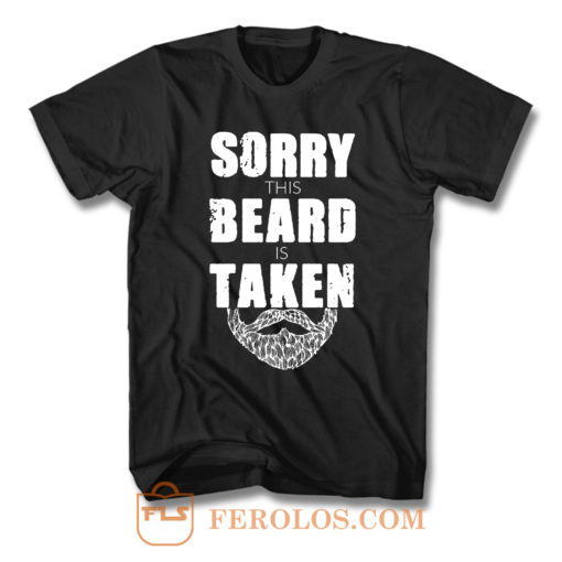 Sorry This Beard Is Taken T Shirt