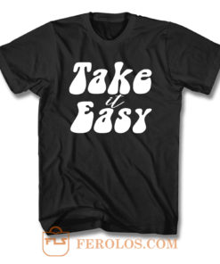 Take It Easy T Shirt